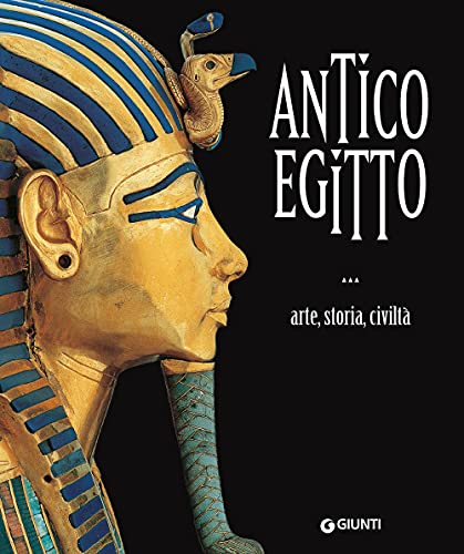 Antico Egitto. Arte, Storia E Civiltà. Ediz. Illustrata