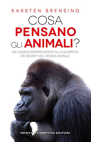 Cosa Pensano Gli Animali? Un Viaggio Sorprendente Alla Scoperta Dei Segreti Del Regno Animale