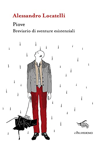 Piove. Breviario Di Sventure Esistenziali