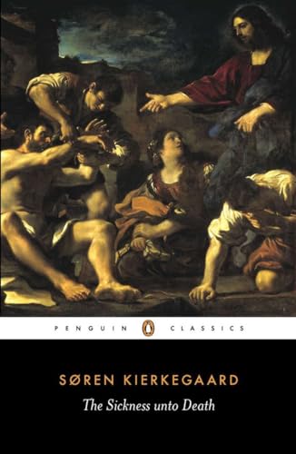 Sickness Unto Death: A Christian Psychological Exposition Of Edification & Awakening By Anti-Cli