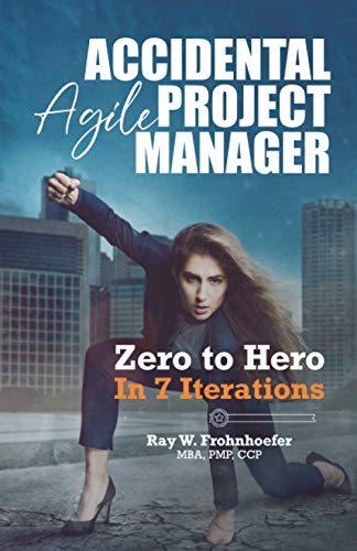 Accidental Agile Project Manager: Zero To Hero In 7 Iterations