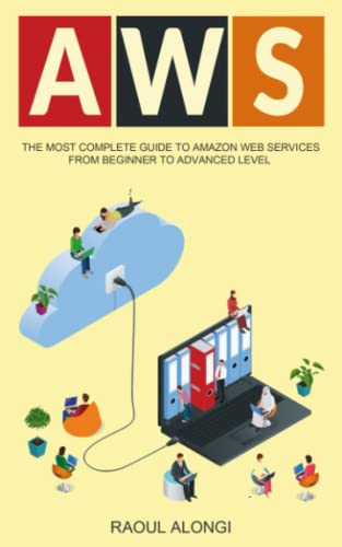 Aws: The Most Complete Guide To Amazon Web Services From Beginner To Advanced Level