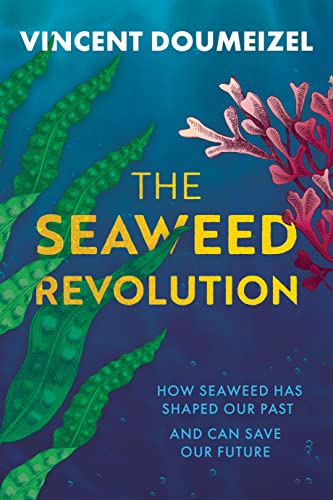 The Seaweed Revolution: How Seaweed Has Shaped Our Past And Can Save Our Future