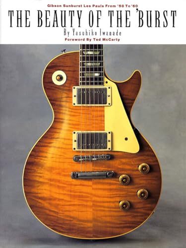 Beauty Of The 'Burst: Gibson Sunburst Les Pauls From '58 To '60 (Inglese) Copertina Flessibile