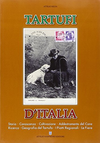 Tartufi D'Italia, Storia, Conoscenza, Coltivazione, Addestramento Del Cane, Ricerca, Geografia Del Tartufo, I Piatti Regionali, Le Fiere
