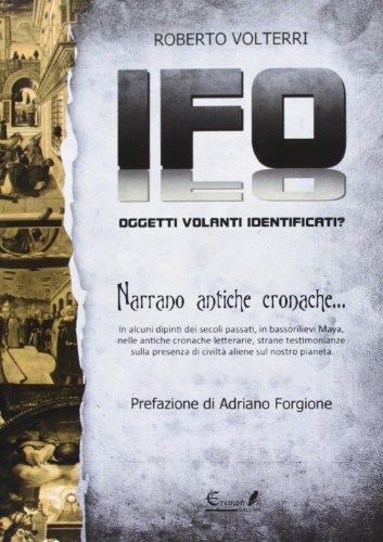 Ifo. Oggetti Volanti Identificati Narrano Antiche Cronache