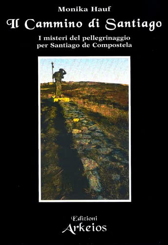 Il Cammino Di Santiago. I Misteri Del Pellegrinaggio Per Santiago De Compostela