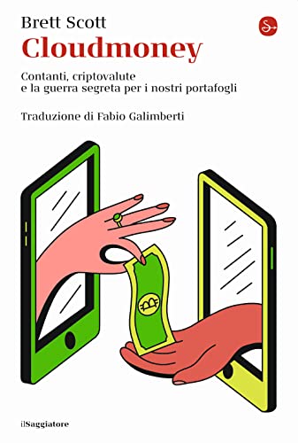 Cloudmoney. Contanti, Criptovalute E La Guerra Segreta Per I Nostri Portafogli