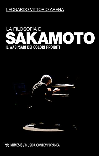 La Filosofia Di Sakamoto. Il Wabi/Sabi Dei Colori Proibiti