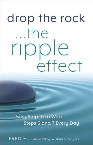 Drop The Rock: The Ripple Effect: Using Step Ten To Work Steps Six And Seven Every Day: Using Step 10 To Work Steps 6 And 7 Every Day: Volume 1