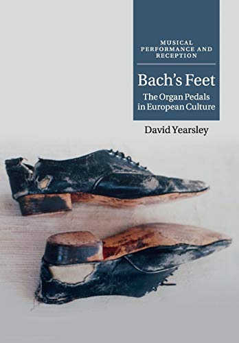 Bach'S Feet: The Organ Pedals In European Culture [Lingua Inglese]