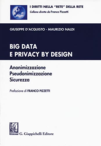 Big Data E Privacy By Design. Anonimizzazione, Pseudonimizzazione, Sicurezza. Con Contenuto Digitale Per Download E Accesso On Line