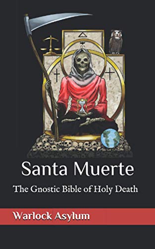 Santa Muerte: The Gnostic Bible Of Holy Death