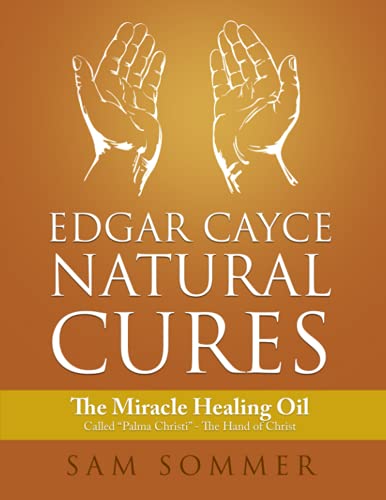 Edgar Cayce Natural Cures: The Miracle Healing Oil Called "Palma Christi" - The Hand Of Christ