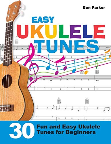 Easy Ukulele Tunes: 30 Fun And Easy Ukulele Tunes For Beginners