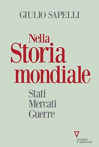 Nella Storia Mondiale. Stati Mercati Guerre