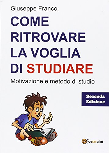 Come Ritrovare La Voglia Di Studiare. Motivazione E Metodo Di Studio