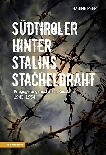 Südtiroler Hinter Stalins Stacheldraht. Kriegsgefangenschaft In Russland 1943-1954