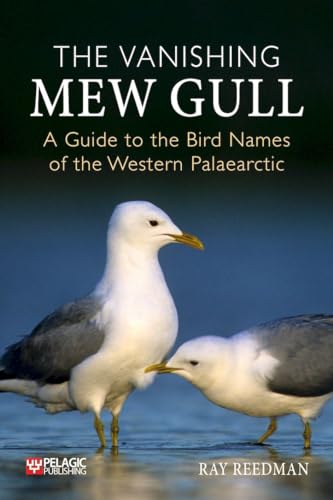 The Vanishing Mew Gull: A Guide To The Bird Names Of The Western Palaearctic