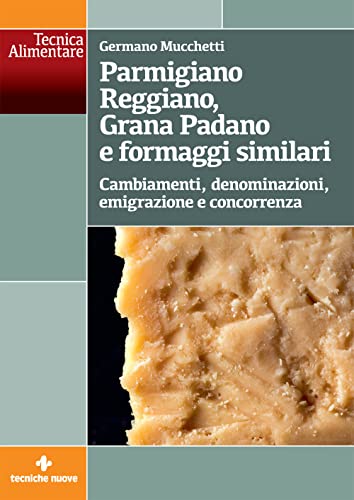 Parmigiano Reggiano, Grana Padano E Formaggi Similari. Cambiamenti, Denominazioni, Emigrazione E Concorrenza