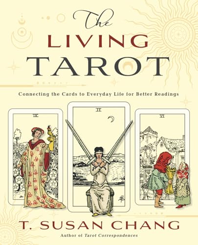 The Living Tarot: Connecting The Cards To Everyday Life For Better Readings