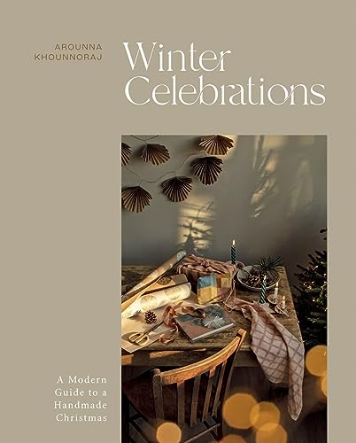 Winter Celebrations: A Modern Guide To A Handmade Christmas