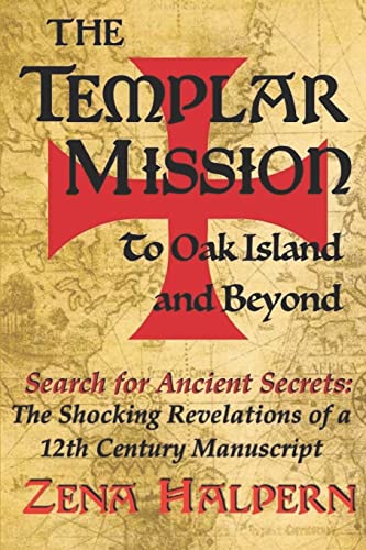 The Templar Mission To Oak Island And Beyond: Search For Ancient Secrets: The Shocking Revelations Of A 12Th Century Manuscript