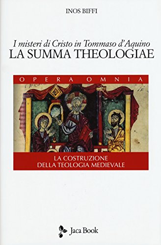 I Misteri Di Cristo In Tommaso D'Aquino. «La Summa Theologiae». La Costruzione Della Teologia Medievale