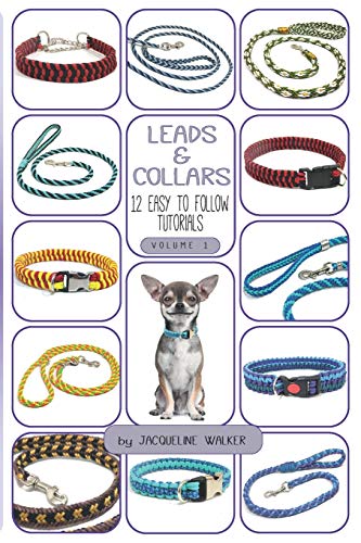 Leads And Collars - 12 Easy To Follow Tutorials: Paracord Projects And Kumihimo