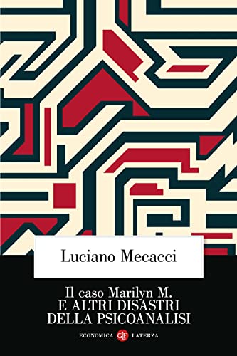 Il Caso Marilyn M. E Altri Disastri Della Psicoanalisi. Nuova Ediz.