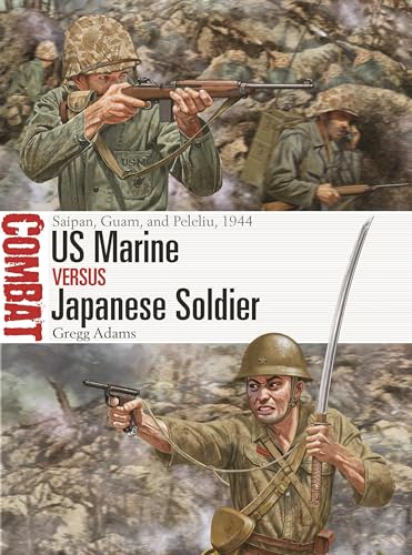 Us Marine Versus Japanese Soldier: Saipan, Guam, And Peleliu, 1944