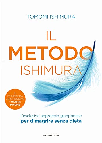 Il Metodo Ishimura. L'Esclusivo Approccio Giapponese Per Dimagrire Senza Dieta