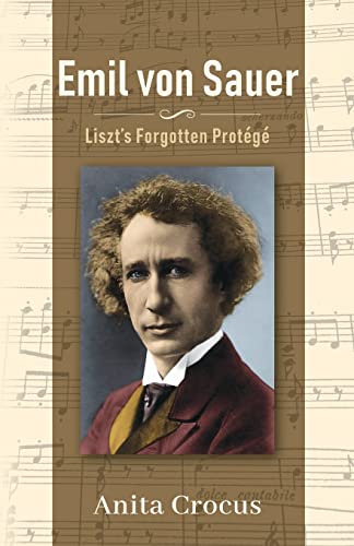 Emil Von Sauer: Liszt’S Forgotten Protégé