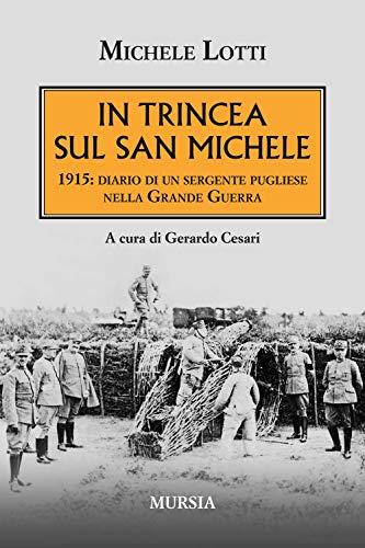 In Trincea Sul San Michele: 1915: Diario Di Un Sergente Pugliese Nella Grande Guerra