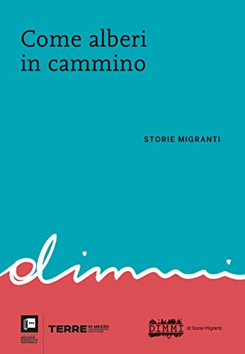 Come Alberi In Cammino. Storie Migranti