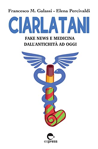 Ciarlatani. Fake News E Medicina Dall'Antichità A Oggi