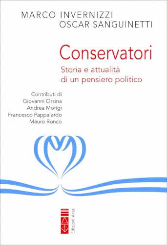 Conservatori. Storia E Attualità Di Un Pensiero Politico