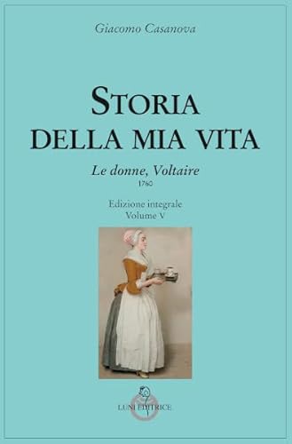 Storia Della Mia Vita. Ediz. Integrale. Le Donne, Voltaire (Vol. 5)