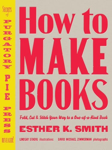 How To Make Books: Fold, Cut & Stitch Your Way To A One-Of-A-Kind Book