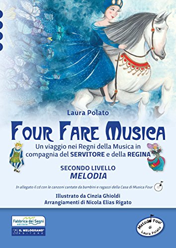 Four Fare Musica. Un Viaggio Nei Regni Della Musica In Compagnia Del Servitore E Della Regina. Con Cd-Audio. Melodia (Vol. 2)