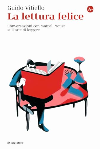 La Lettura Felice. Conversazioni Con Marcel Proust Sull'Arte Di Leggere