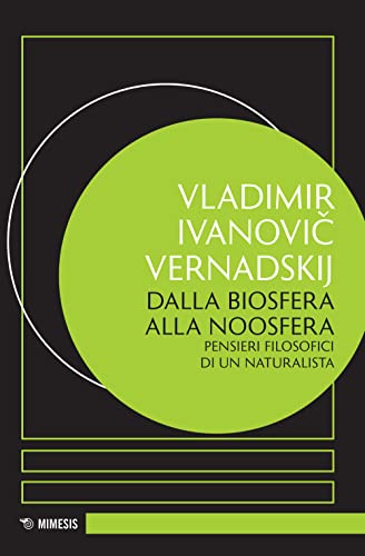 Dalla Biosfera Alla Noosfera. Pensieri Filosofici Di Un Naturalista