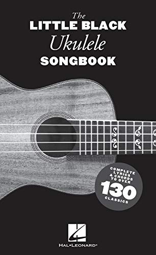 The Little Black Ukulele Songbook: Complete Lyrics & Chords To Over 130 Classics