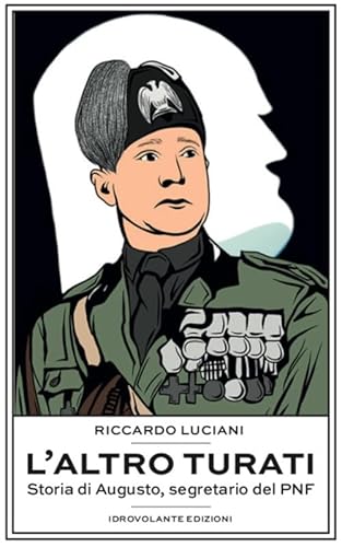 L'Altro Turati. Storia Di Augusto, Segretario Del Pnf