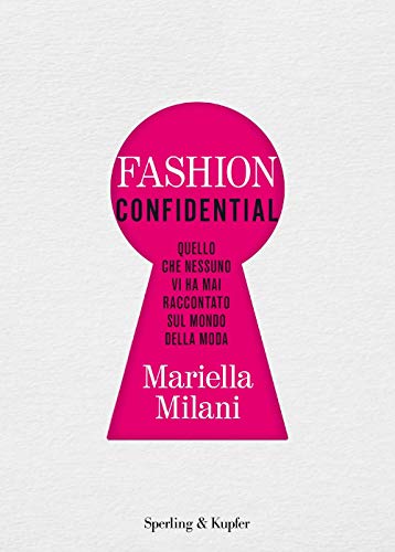 Fashion Confidential. Quello Che Nessuno Vi Ha Mai Raccontato Sul Mondo Della Moda
