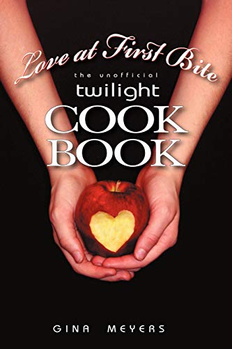 Love At First Bite: The Unofficial Twilight Cookbook