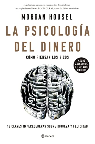 La Psicología Del Dinero: Cómo Piensan Los Ricos: 18 Claves Imperecederas Sobre Riqueza Y Felicidad