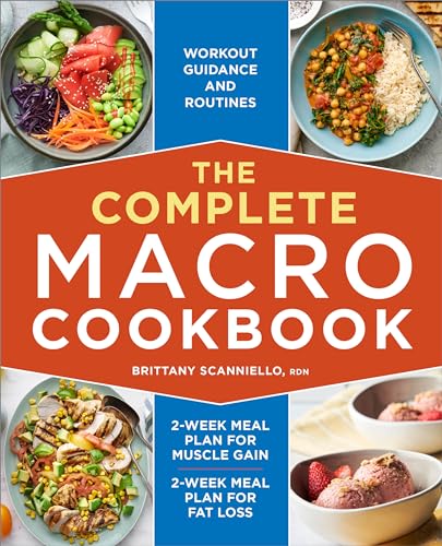 The Complete Macro Cookbook: Workout Guidance And Routines, 2-Week Meal Plan For Muscle Gain, 2-Week Meal Plan For Fat Loss