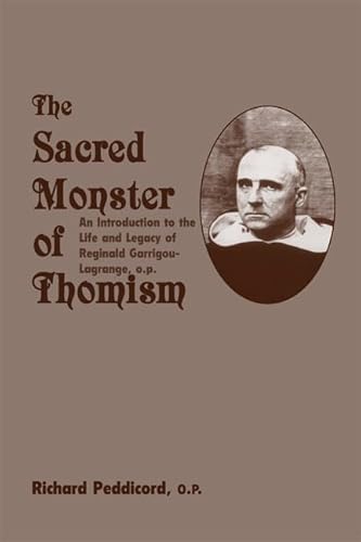 The Sacred Monster Of Thomism: An Introduction To The Life And Legacy Of Reginald Garrigou-Lagrange, O. P.: Life & Legacy Reginald Garrigou-Lagrange