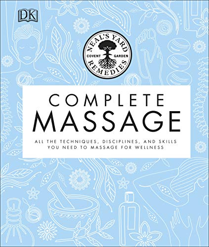 Neal'S Yard Remedies Complete Massage: All The Techniques, Disciplines, And Skills You Need To Massage For Wellness